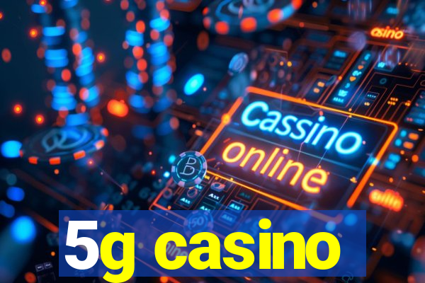 5g casino